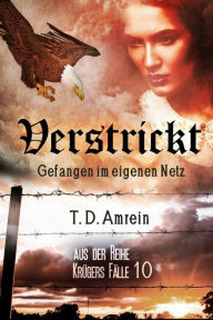 Title: Verstrickt: Gefangen im eigenen Netz, Author: T. D. Amrein