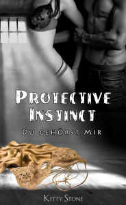 Title: Protective Instinct: Du gehörst mir, Author: Kitty Stone