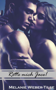 Title: Rette mich Jace!, Author: Melanie Weber-Tilse