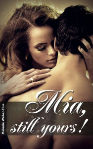 Title: Mia, still yours!, Author: Melanie Weber-Tilse