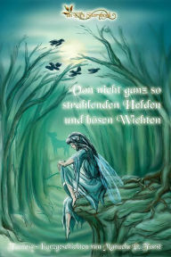 Title: Von nicht ganz so strahlenden Helden und bösen Wichten: Kurzgeschichten von Manuela P. Forst, Author: Manuela P. Forst