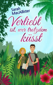 Title: Verliebt ist, wer trotzdem küsst: Heiterer Liebesroman, Author: Sarah MacAllister