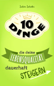 Title: 10 Dinge, die deine Lebensqualität dauerhaft steigern, Author: Sabine Sobotka