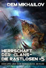 Title: Herrschaft der Clans - Die Rastlosen (Buch 5): LitRPG-Serie, Author: Dem Mikhailov