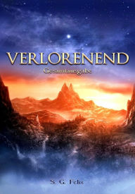 Title: Verlorenend - Gesamtausgabe: Fantasy-Epos in 4 Bänden, Author: S. G. Felix