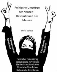 Title: Politische Umstürze der Neuzeit - Revolutionen der Massen, Author: Oliver Kattner