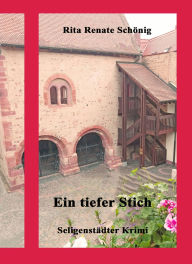 Title: Ein tiefer Stich: Seligenstädter Krimi, Author: Rita Renate Schönig