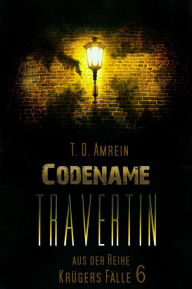 Title: Codename Travertin: Krügers Kampf mit (k)alten Kriegern, Author: T. D. Amrein