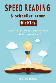 Title: Speed Reading & schneller lernen für Kids: Mehr Freizeit durch schnelleres lesen und effektiveres lernen!, Author: Heiko Boos