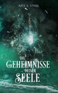 Title: Die Geheimnisse deiner Seele: Deine Seele Trilogie - Band 2, Author: Kate S. Stark