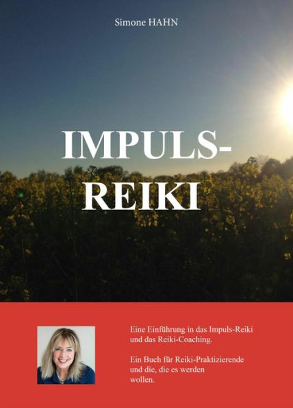 IMPULS REIKI - Eine Einführung in das Impuls-Reiki und das Reiki-Coaching: Ein Buch für Reiki-Praktizierende