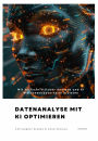 Datenanalyse mit KI optimieren: Mit fortschrittlicher Analyse und KI Wettbewerbsvorteile erzielen