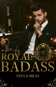 Title: His Royal Badass, Author: Freya Miles