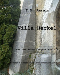 Title: Villa Heckel: Krügers Kampf mit dem Nagelmörder, Author: T. D. Amrein