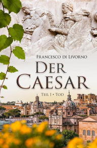 Title: Der Caesar: Teil 1 - Tod, Author: Francesco di Livorno