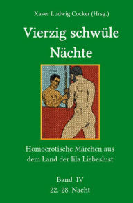 Title: Vierzig schwüle Nächte (Band IV): Homoerotische Märchen aus dem Land der lila Liebeslust, Author: Xaver Ludwig Cocker