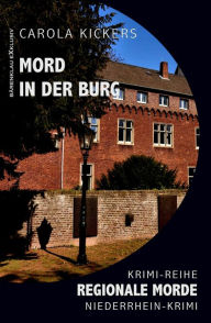 Title: Mord in der Burg - Regionale Morde: Niederrhein-Krimi: Krimi-Reihe, Author: Carola Kickers