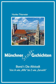 Title: Münchner Stadt-Gschichten: Die Altstadt, Author: Hanka Thiemeier