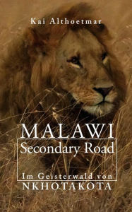 Title: Malawi Secondary Road. Im Geisterwald von Nkhotakota, Author: Kai Althoetmar