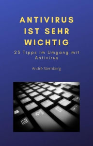 Title: Antivirus ist sehr wichtig: 23 Tipps im Umgang mit Anti-Virus, Author: Andre Sternberg