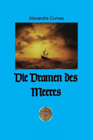 Title: Die Dramen des Meeres: Abenteuerliche Meeresgeschichten, Author: Alexandre Dumas d.Ä.