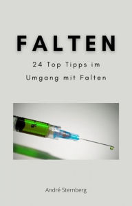 Title: Falten: 24 Top Tipps im Umgang mit Falten, Author: Andre Sternberg