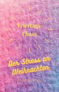 Title: Feiertags-Chaos: Der Stress an Weihnachten, Author: Andre Sternberg