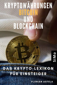 Title: Kryptowährungen Bitcoin und Blockchain: Das Krypto-Lexikon für Einsteiger, Author: Florian Astela