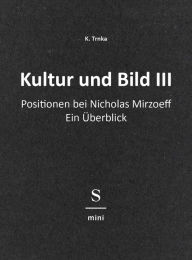 Title: Kultur und Bild III: Positionen bei Nicholas Mirzoeff: Ein Überblick, Author: K. Trnka