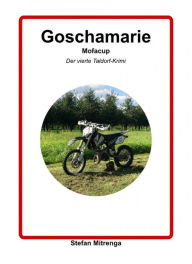 Title: Goschamarie Mofacup: Der vierte Taldorf-Krimi, Author: Stefan Mitrenga