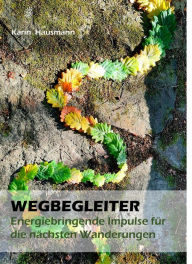 Title: WEGBEGLEITER - Energiebringende Impulse für die nächste Wanderung, Author: Karin Hausmann