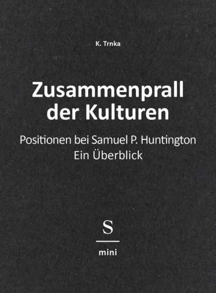 Zusammenprall der Kulturen: Positionen bei Samuel P. Huntington: Ein Überblick