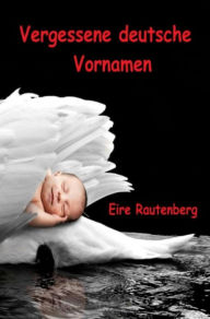 Title: Vergessene deutsche Vornamen, Author: Eire Rautenberg