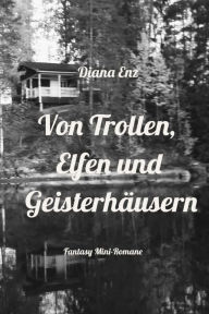 Title: Von Trollen, Elfen und Geisterhäusern, Author: Diana Enz