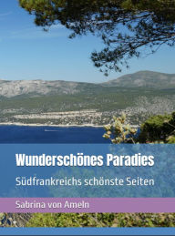Title: Wunderschönes Paradies Südfrankreichs schönste Seiten, Author: Sabrina von Ameln