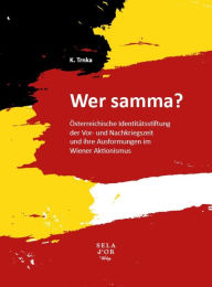 Title: Wer samma?: Österreichische Identitätsstiftung der Vor- und Nachkriegszeit und ihre Ausformungen im Wiener Aktionismus, Author: K. Trnka