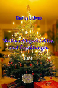 Title: Weihnachtsgeschichten und Erzählungen, 1. Band, Author: Charles Dickens