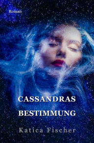 Title: Cassandras Bestimmung, Author: Katica Fischer