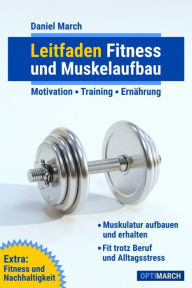 Title: Leitfaden Fitness und Muskelaufbau: Motivation - Training - Ernährung, Author: Daniel March