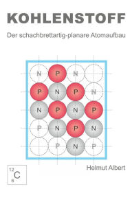 Title: Kohlenstoff: Der schachbrettartig-planare Atomaufbau, Author: Helmut Albert