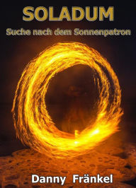 Title: Soladum - Suche des Sonnenpatrons: Roman, Author: Danny Fränkel