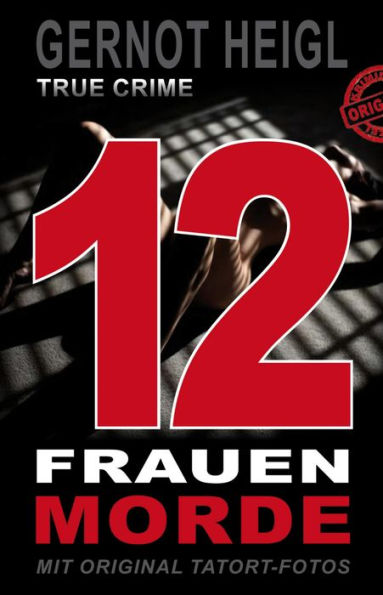 12 Frauenmorde: DIESES BUCH WIRD SIE AUFREGEN . 12 wehrlose Frauen . Missbraucht . Gequält . Erdrosselt . 1 Serienmörder . Skrupellos . Brutal . Entmenscht . Original-Polizei-Akten . MIT FOTOS, DIE SIE NOCH NIE GESEHEN HABEN