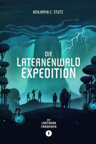 Title: Die Laternenwald-Expedition, Author: Benjamin Stutz