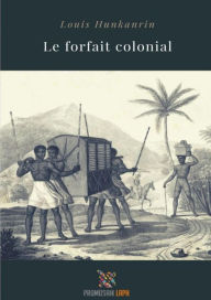 Title: Le forfait colonial, Author: Louis Hunkanrin