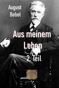 Title: Aus meinem Leben, 2. Teil, Author: August Bebel