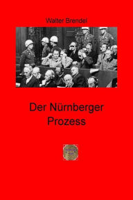 Title: Der Nürnberger Prozess: Siegerjustiz oder Gerechtigkeit, Author: Walter Brendel