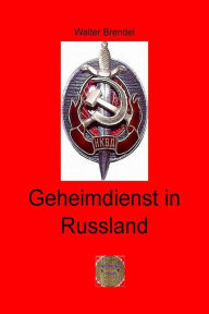 Title: Geheimdienst in Russland: Von Lenin bis Putin, Author: Walter Brendel