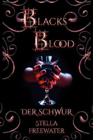 Title: Blacks Blood: Der Schwur, Author: Stella Freewater