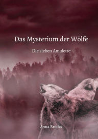 Title: Das Mysterium der Wölfe: Die sieben Amulette, Author: Anna Brocks