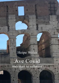 Title: Ave Covid morituri te salutant, Author: Heipe Weiss